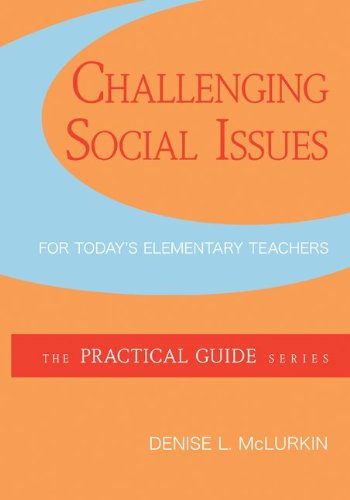 Challenging Social Issues for Today's Elementary Teachers (The Practical Guide Series)