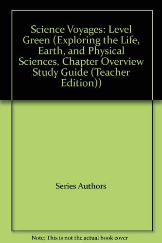 Science Voyages: Level Green (Exploring the Life, Earth, and Physical Sciences, Chapter Overview Study Guide (Teacher Edition))