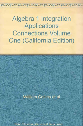 Algebra 1 Integration Applications Connections Volume One (California Edition)