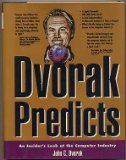 Dvorak Predicts: An Insider's Look at the Computer Industry