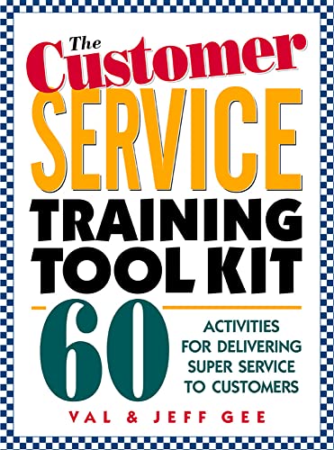 The Customer Service Training Tool Kit: 60 Activities for Delivering Super Service to Customers