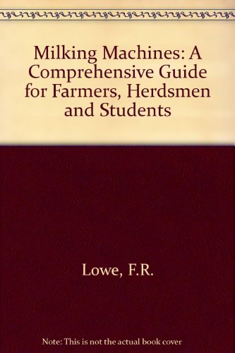 Milking Machines: A Comprehensive Guide for Farmers, Herdsmen and Students