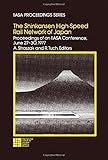 The Shinkansen High-Speed Rail Network of Japan: Proceedings of a Iiasa Conference, June 27-30, 1977 (IIASA proceedings series ; v. 7)