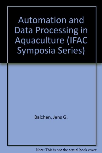 Automation and Data Processing in Aquaculture: Proceedings of the Ifac Symposium, Trondheim, Norway, 18-21 August 1986 (I F a C Symposia Series)