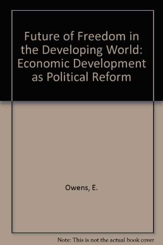 The Future of Freedom in the Developing World: Economic Development As Political Reform