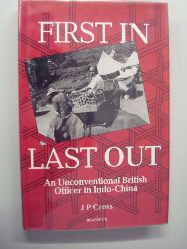 First In, Last Out: An Unconventional British Officer in Indochina, 1945-46 and 1972-76