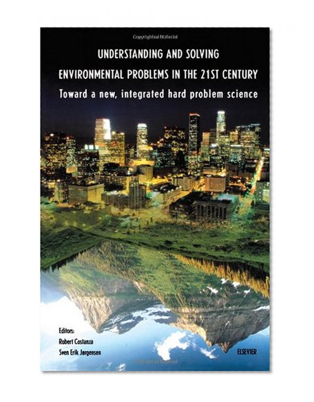 Understanding and Solving Environmental Problems in the 21st Century: Toward a New, Integrated Hard Problem Science
