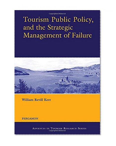 Tourism Public Policy, and the Strategic Management of Failure (Advances in Tourism Research)