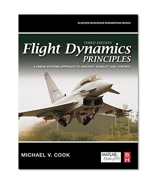 Flight Dynamics Principles, Third Edition: A Linear Systems Approach to Aircraft Stability and Control (Aerospace Engineering)