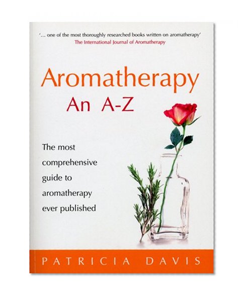Book Cover Aromatherapy: An A-Z: The Most Comprehensive Guide to Aromatherapy Ever Published