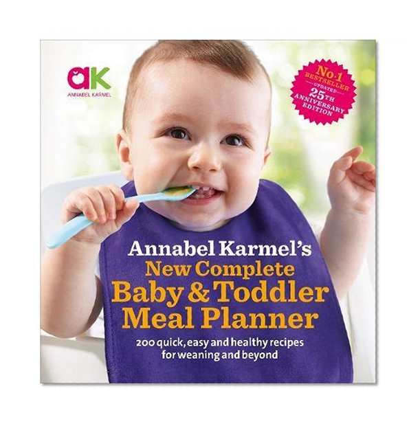Book Cover Annabel Karmel's New Complete Baby and Toddler Meal Planner: 200 Quick, Easy and Healthy Recipes for Your Baby.