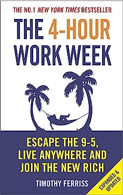 Book Cover The 4-Hour Work Week: Escape the 9-5, Live Anywhere and Join the New Rich