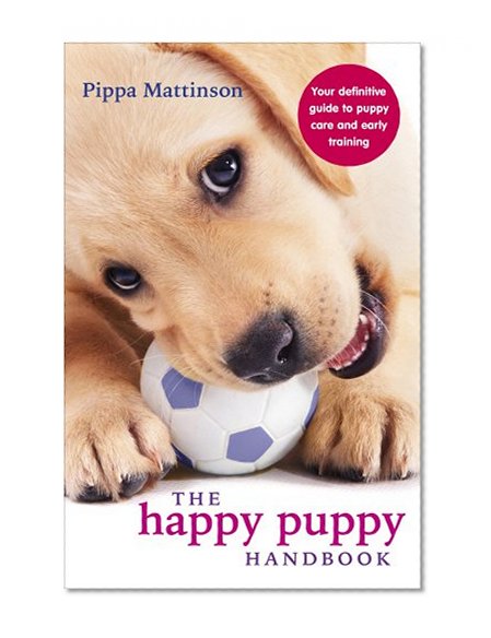 Book Cover The Happy Puppy Handbook: Your Definitive Guide to Puppy Care and Early Training