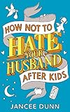 How Not to Hate Your Husband After Kids