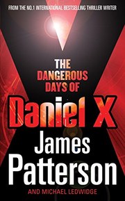 The Dangerous Days of Daniel X. James Patterson [And Michael Ledwidge]