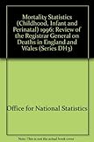 Mortality Statistics: Child, Infant & Perinatal, 1996 (Opcs Series Dh3 , No 29)