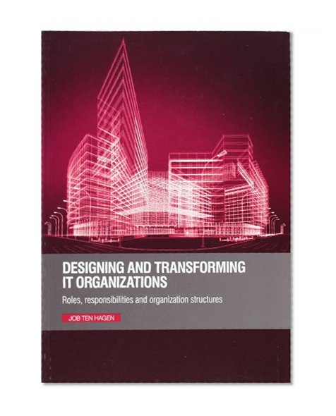 Designing and Transforming IT Organizations: Roles, Responsibilities and Organization Structures