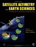 Satellite Altimetry and Earth Sciences: A Handbook of Techniques and Applications (International Geophysics Series)