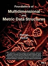 Foundations of Multidimensional and Metric Data Structures (The Morgan Kaufmann Series in Computer Graphics)