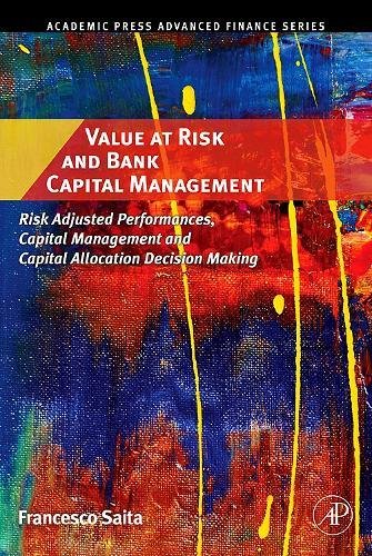 Value at Risk and Bank Capital Management: Risk Adjusted Performances, Capital Management and Capital Allocation Decision Making (Academic Press Advanced Finance)