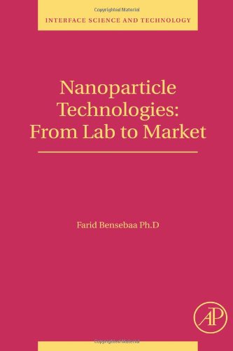 Nanoparticle Technologies, Volume 19: From Lab to Market (Interface Science and Technology)