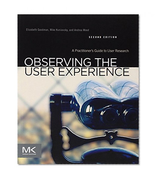 Book Cover Observing the User Experience, Second Edition: A Practitioner's Guide to User Research