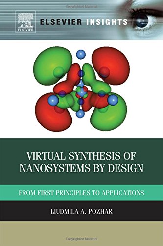 Virtual Synthesis of Nanosystems by Design: From First Principles to Applications (Elsevier Insights)