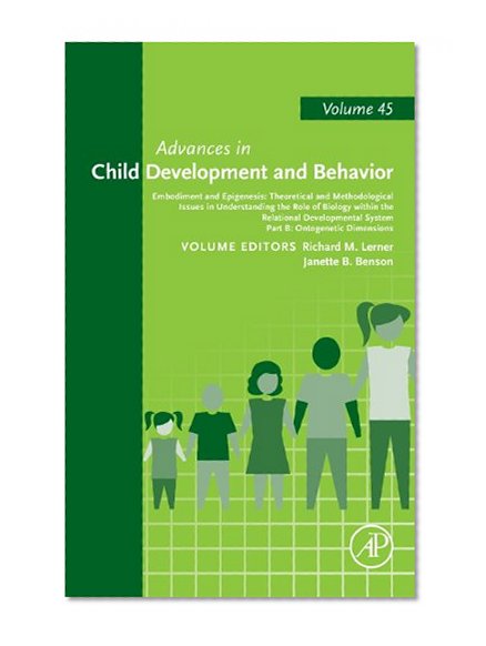 Embodiment and Epigenesis: Theoretical and Methodological Issues in Understanding the Role of Biology within the Relational Developmental System, ... (Advances in Child Development and Behavior)