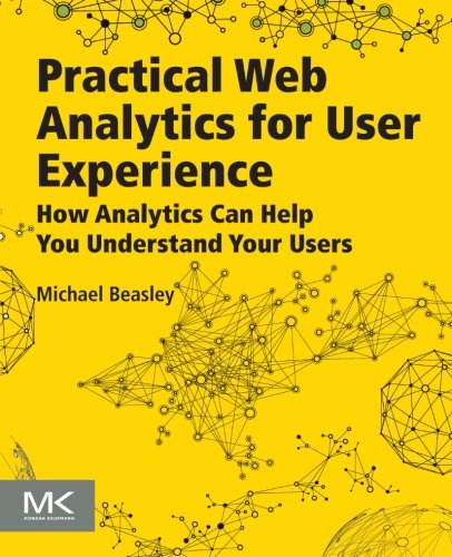 Book Cover Practical Web Analytics for User Experience: How Analytics Can Help You Understand Your Users
