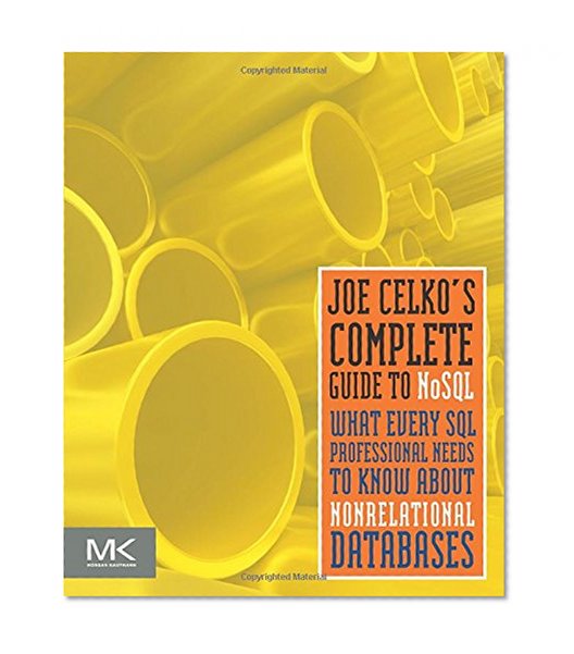 Book Cover Joe Celko's Complete Guide to NoSQL: What Every SQL Professional Needs to Know about Non-Relational Databases