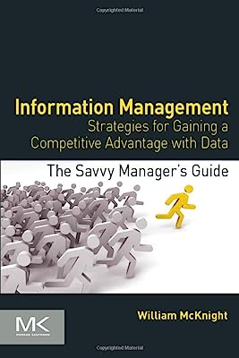 Book Cover Information Management: Strategies for Gaining a Competitive Advantage with Data (The Savvy Manager's Guides)