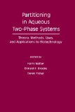 Partitioning in Aqueous Two-Phase System: Theory, Methods, Uses, And Applications To Biotechnology