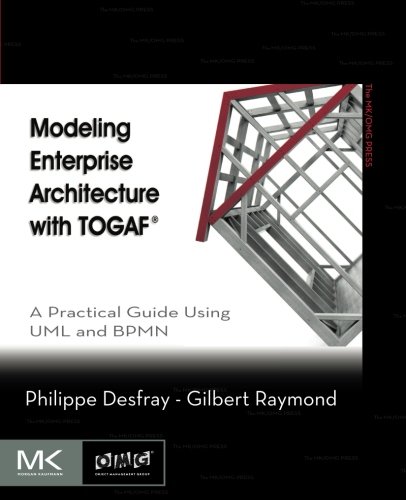 Book Cover Modeling Enterprise Architecture with TOGAF: A Practical Guide Using UML and BPMN (The MK/OMG Press)