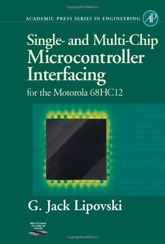 Single and Multi-Chip Microcontroller Interfacing: For the Motorola 6812 (Academic Press Series in Engineering)