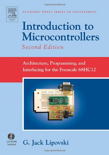 Introduction to Microcontrollers, Second Edition: Architecture, Programming, and Interfacing for the Freescale 68HC12 (Academic Press Series in Engineering)