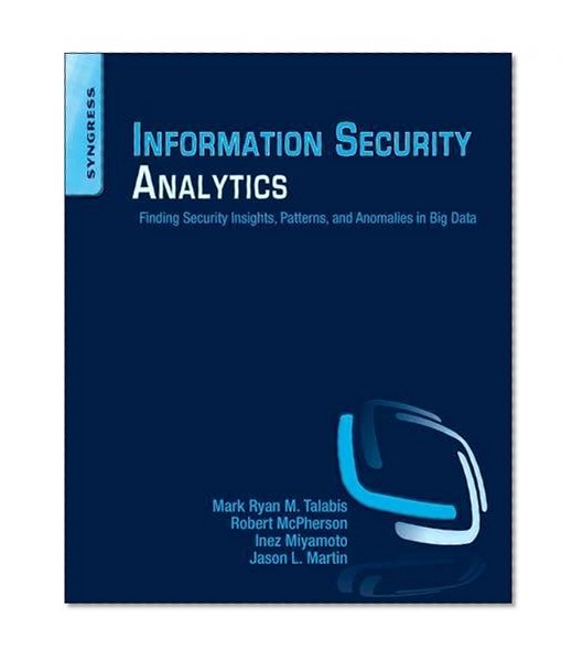 Book Cover Information Security Analytics: Finding Security Insights, Patterns, and Anomalies in Big Data