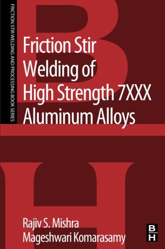 Friction Stir Welding of High Strength 7XXX Aluminum Alloys (Friction Stir Welding and Processing)