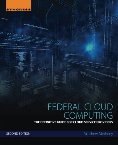 Federal Cloud Computing, Second Edition: The Definitive Guide for Cloud Service Providers