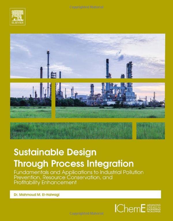 Book Cover Sustainable Design Through Process Integration: Fundamentals and Applications to Industrial Pollution Prevention, Resource Conservation, and Profitability Enhancement