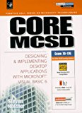 Core MCSD: Designing and Implementing Desktop Applications with Microsoft Visual Basic 6 (Microsoft Certified Solution Developers Series)