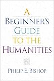 A Beginner's Guide to the Humanities
