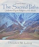 The Sacred Paths: Understanding the Religions of the World (3rd Edition)