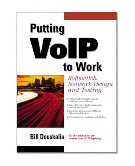 Putting VoIP to Work: Softswitch Network Design and Testing: Softswitch Network Design and Testing