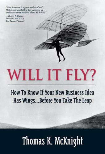 Book Cover Will It Fly? How to Know if Your New Business Idea Has Wings...Before You Take the Leap