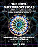 The Intel Microprocessors 8086/8088, 80186/80188, 80286, 80386, 80486, Pentium, and Pentium Pro Processor Architecture, Programming, and Inter- facing
