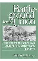 Book Cover Battleground for the Union: The Era of the Civil War and Reconstruction, 1848-1877.