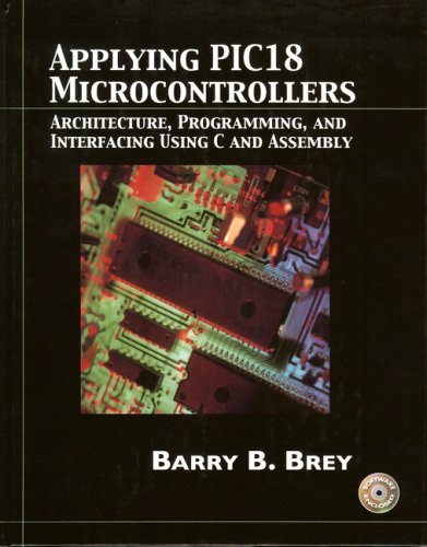Applying PIC18 Microcontrollers: Architecture, Programming, and Interfacing using C and Assembly