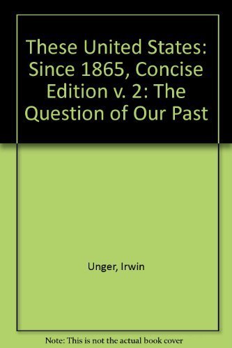 These United States: The Question of Our Past, Volume II, Since 1865, Concise Edition (2nd Edition)