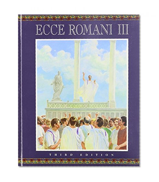 Ecce Romani III: A Latin Reading Program; From Republic to Empire( 3rd. edition)