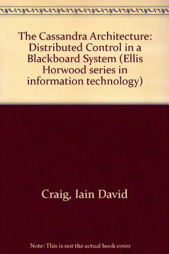 The Cassandra Architecture: Distributed Control in a Blackboard System (Ellis Horwood series in information technology)